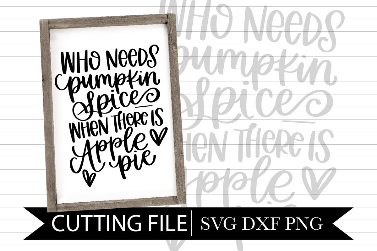 Who Needs Pumpkin Spice - Apple Pie- Hand lettered SVG example image 1