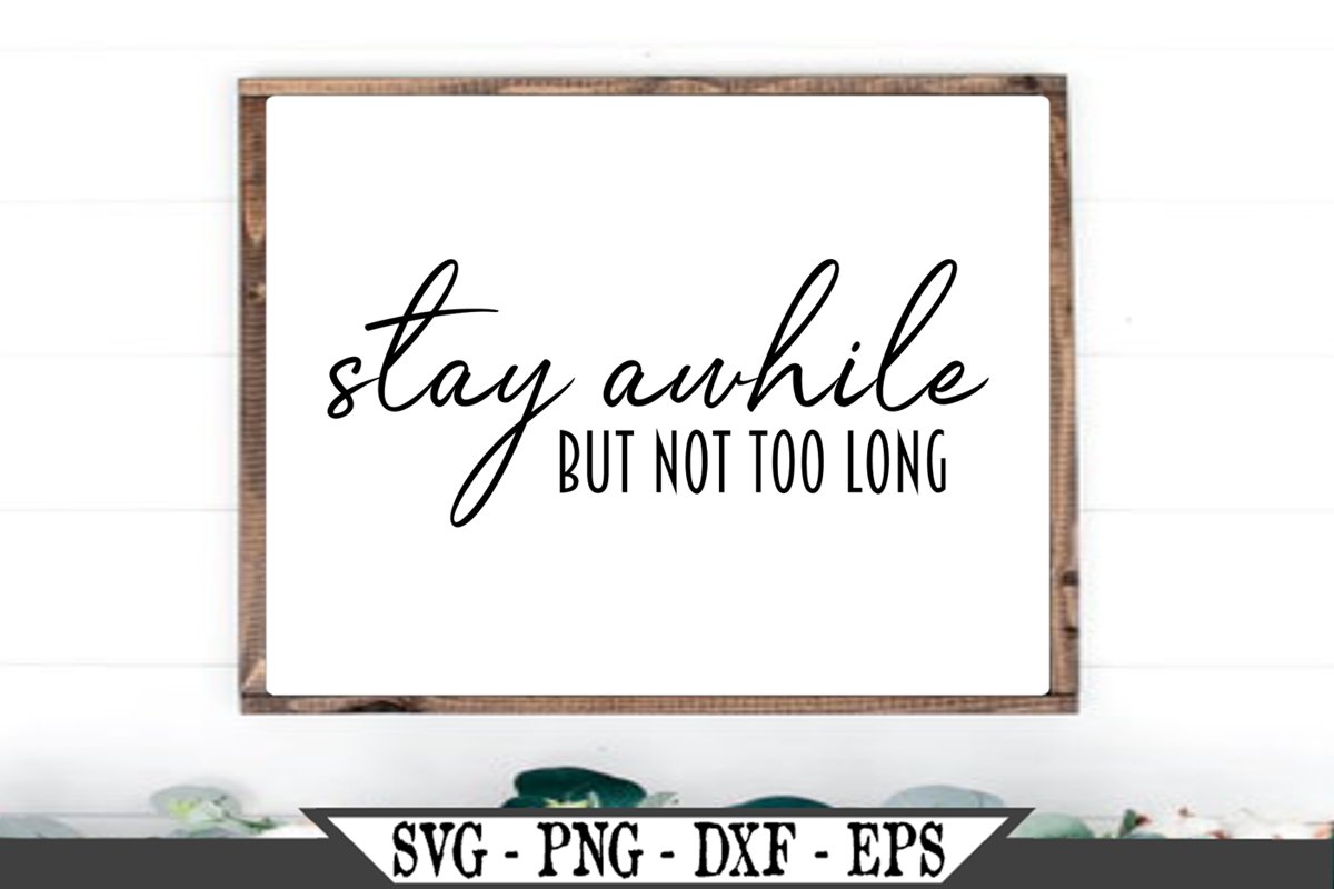 Stay Awhile But Not Too Long Funny SVG example image 1