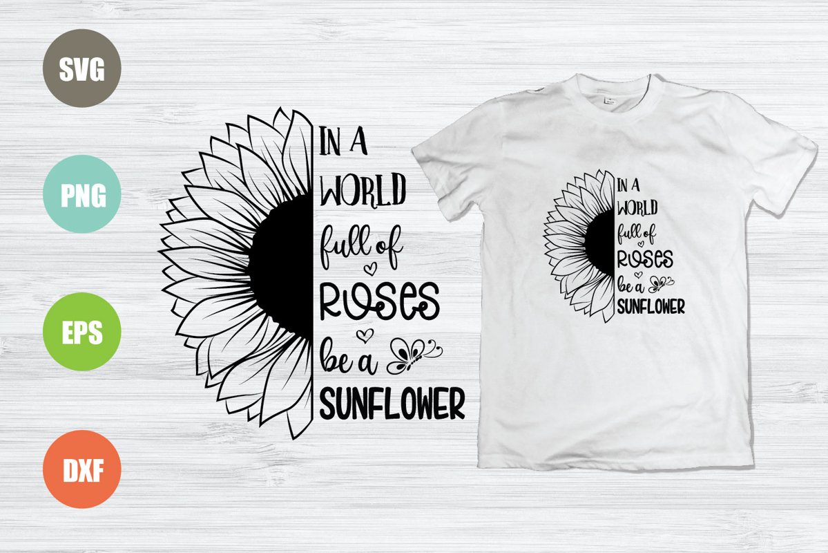 Sunflower SVG, In The World Full Of Roses Be A Sunflower example image 1