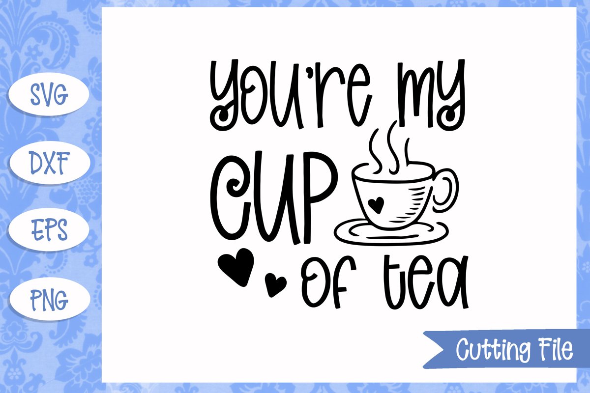 You're my cup of tea SVG File example image 1