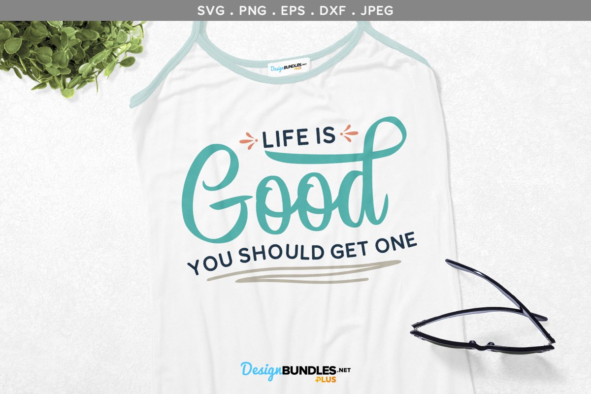 Download Life Is Good You Should Get One Svg Printable