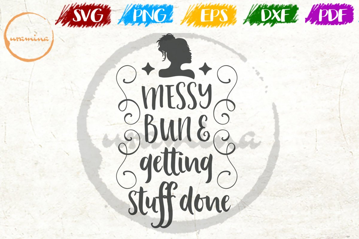 Messy Bun & Getting Stuff Inspirational Quote Art SVG
