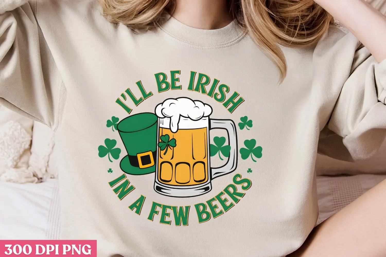 .I'LL BE IRISH IN A FEW BEERS PNG, ST PATRICKS DA product image 1