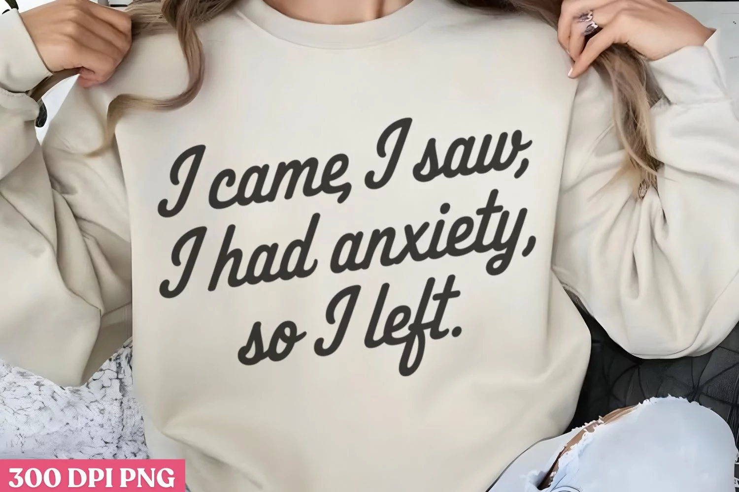 I came, i saw i had anxiety, so i left. PNG, Anxiety Sublima product image 1