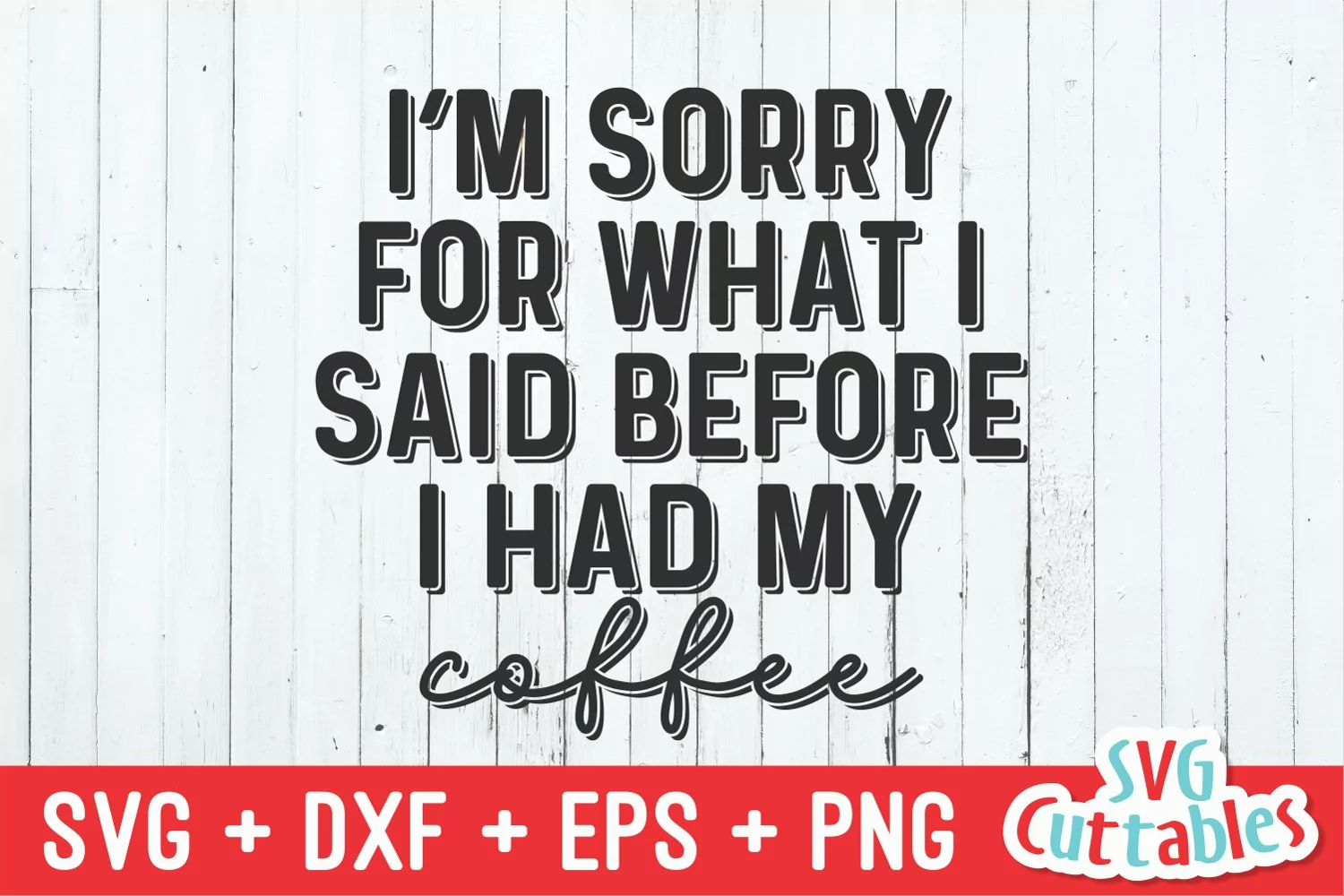 Coffee SVG | Sorry For What I Said Before Coffee | Shirt SVG product image 1