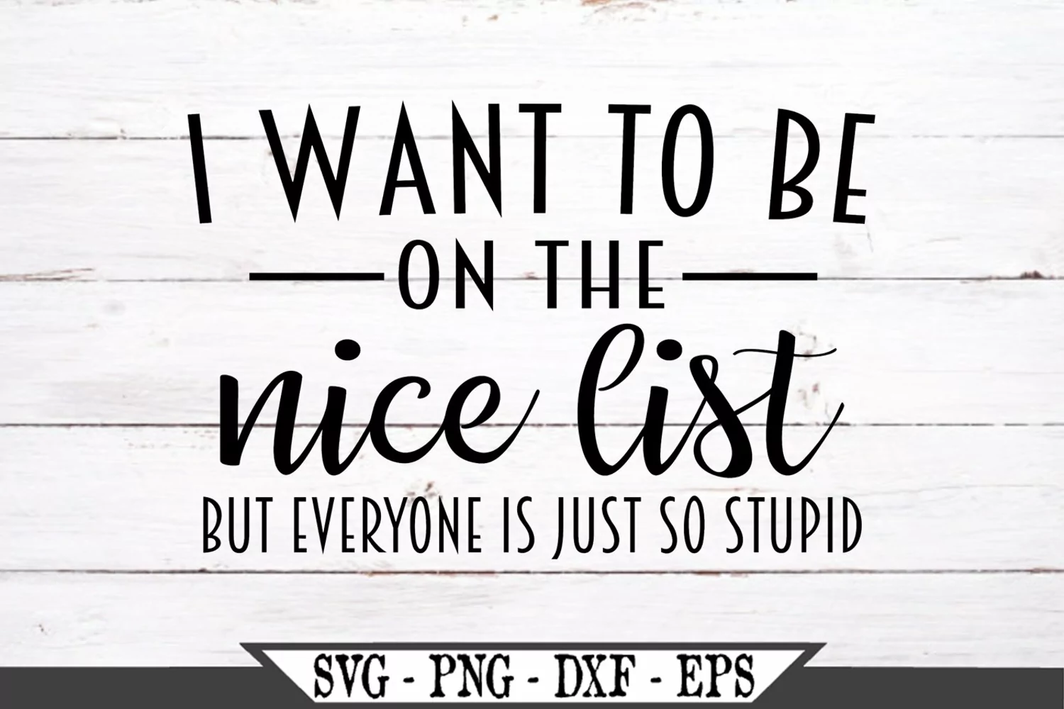 I Want To Be On The Nice List But Everyone Is Just So Stupid product image 1
