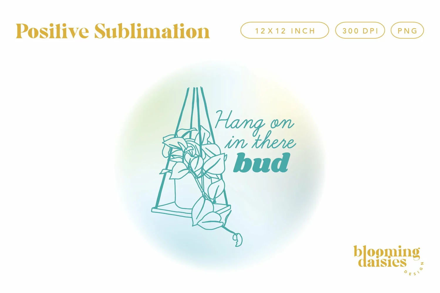Hang in there bud sublimation design watercolor gradient