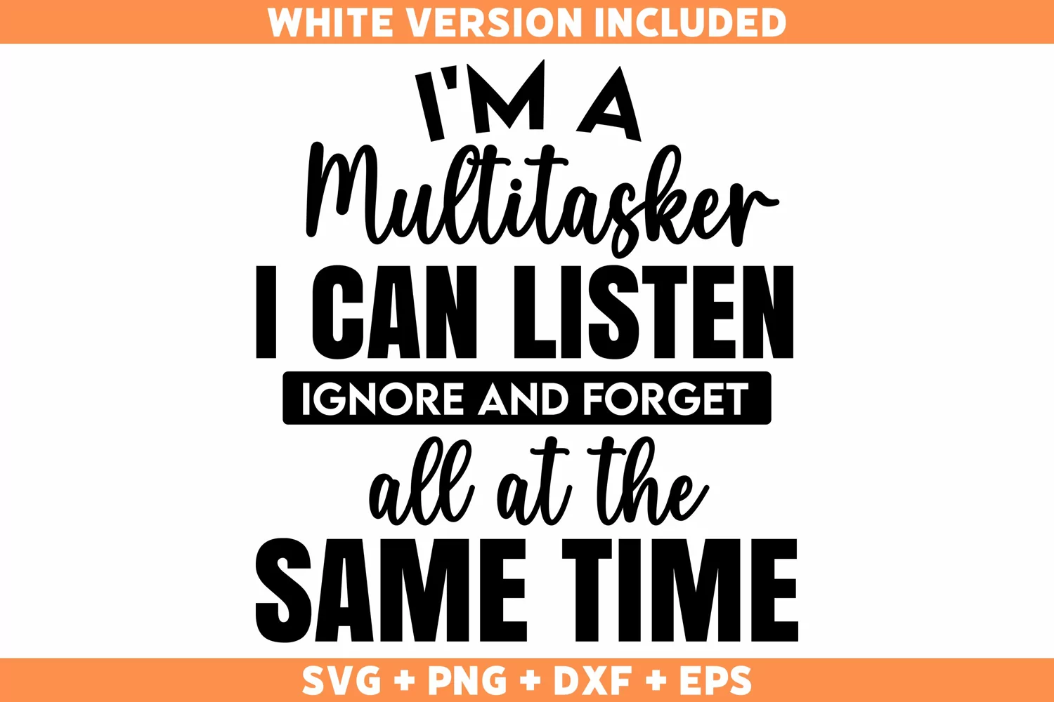 Funny I'm A Multitasker I Can Listen Ignore And Forget SVG product image 1