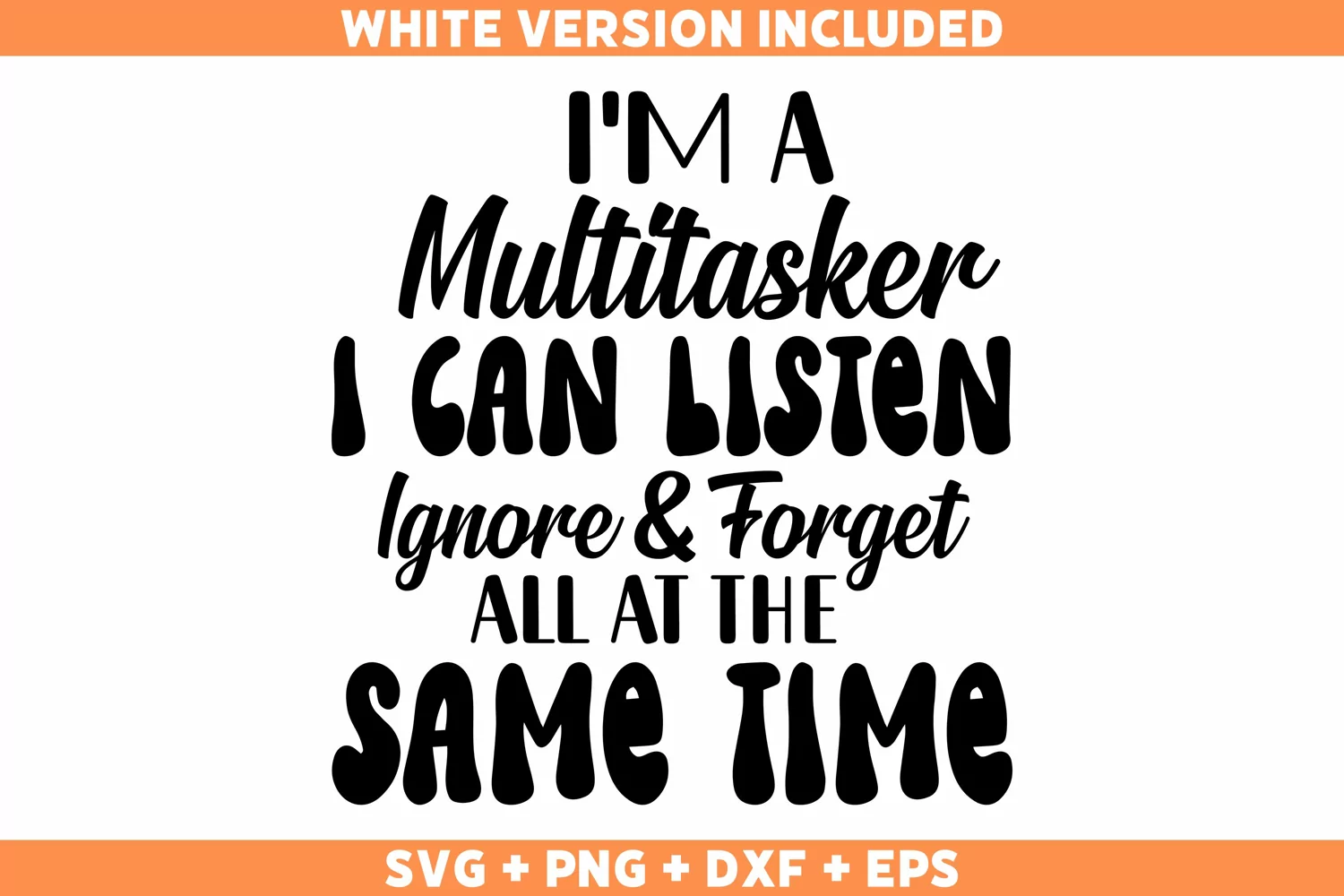 Funny I'm A Multitasker I Can Listen Ignore And Forget SVG product image 1