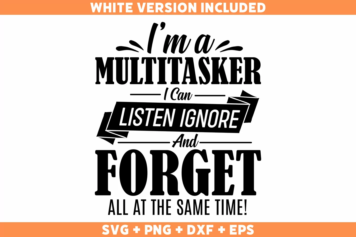 Funny I'm A Multitasker I Can Listen Ignore And Forget SVG product image 1