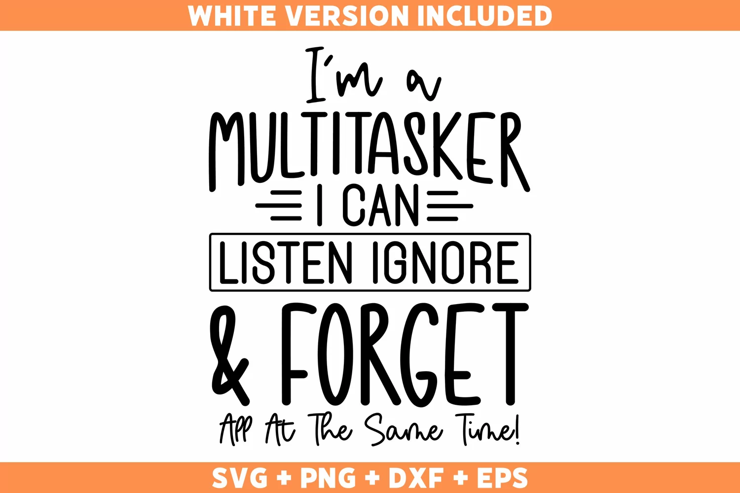 Funny I'm A Multitasker I Can Listen Ignore And Forget SVG product image 1