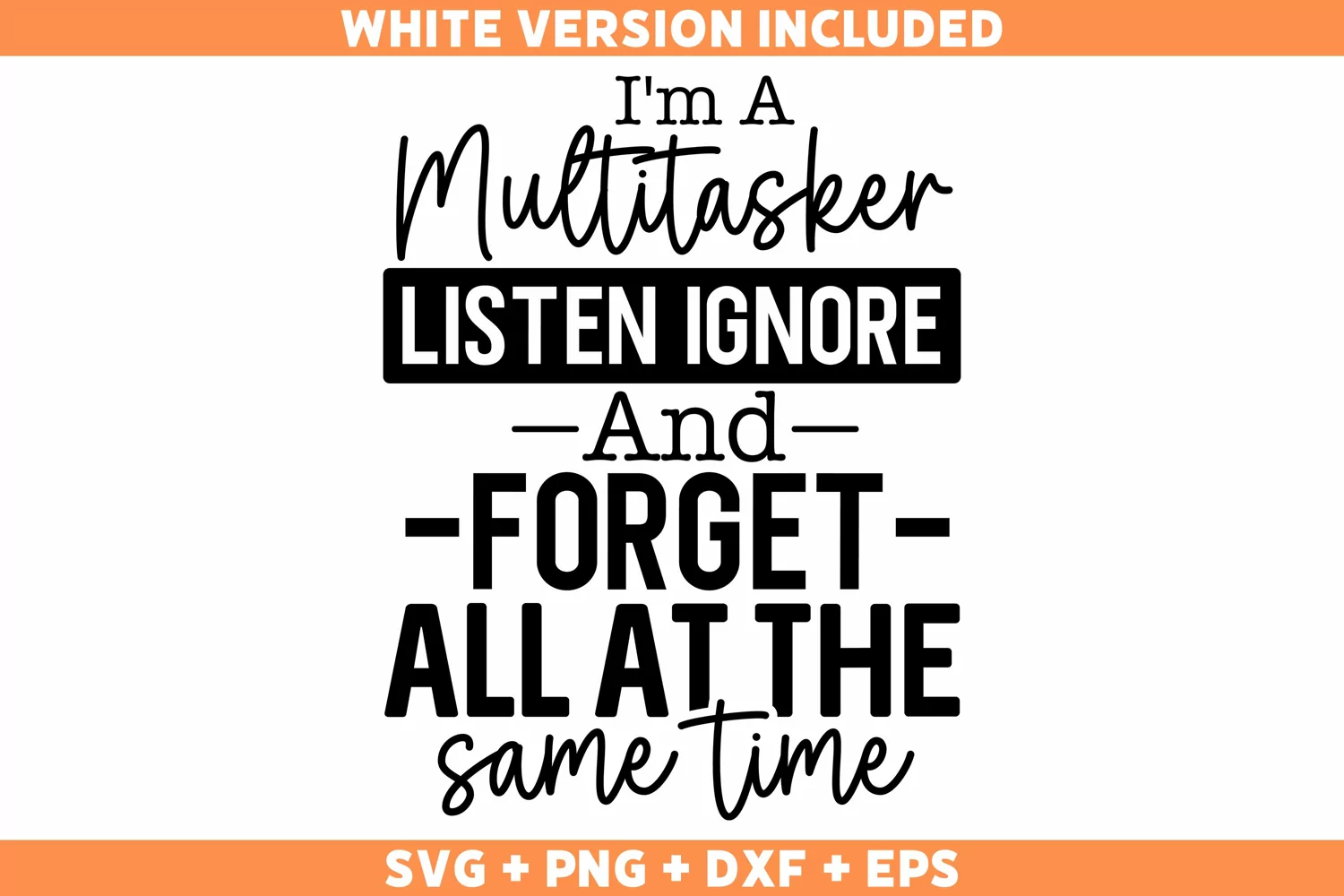 Funny I'm A Multitasker I Can Listen Ignore And Forget SVG product image 1
