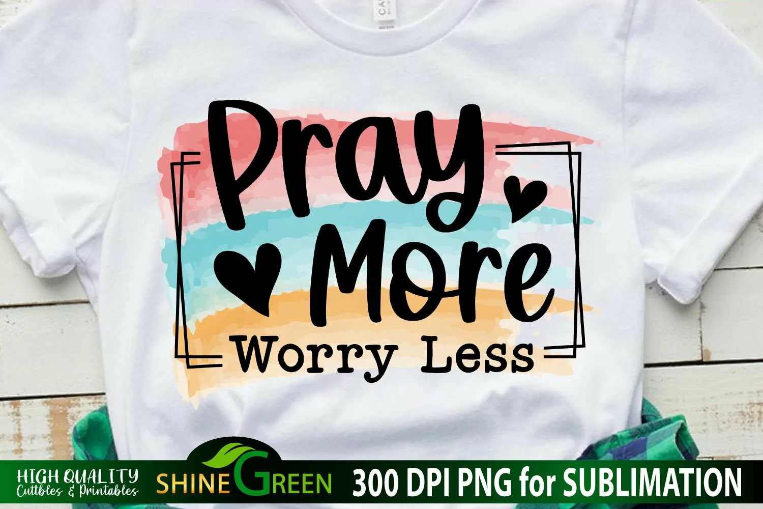 pray more worry less sublimation shirt shine green art