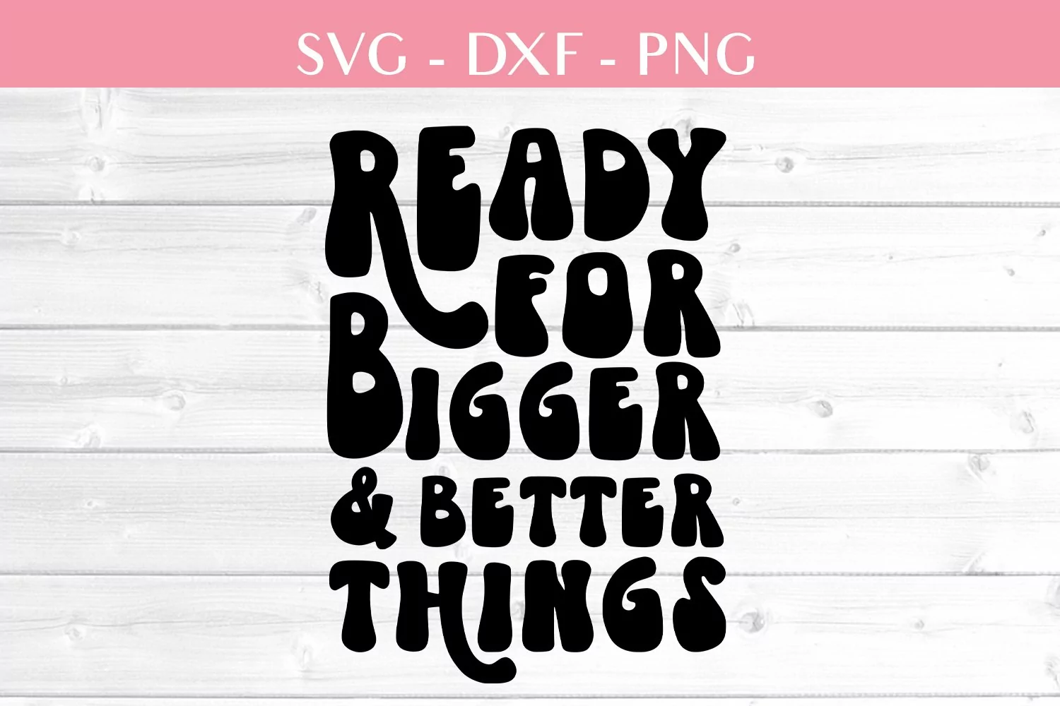 Ready for bigger and better things svg cutting file product image 1