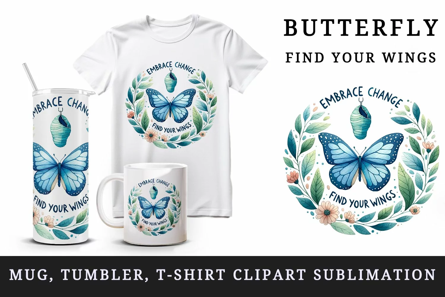 Watercolor butterfly motivational quote Embrace Change Find Your Wings print 20oz tumbler skinny mug wrap clipart t-shirt sublimation printable design