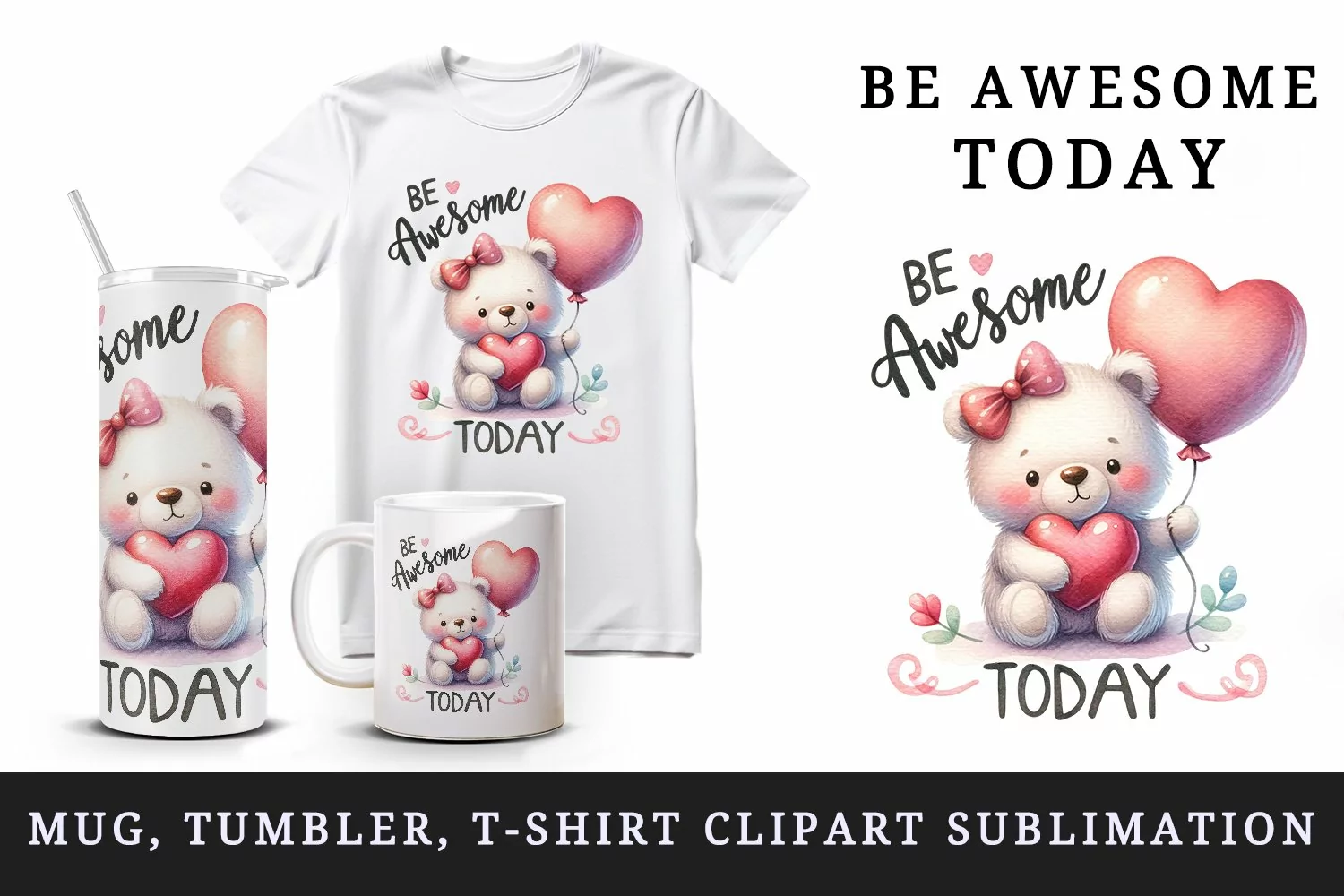 Watercolor cute bear heart balloon love Be Awesome Today motivational quote print tumbler skinny mug wrap clipart t-shirt sublimation printable design