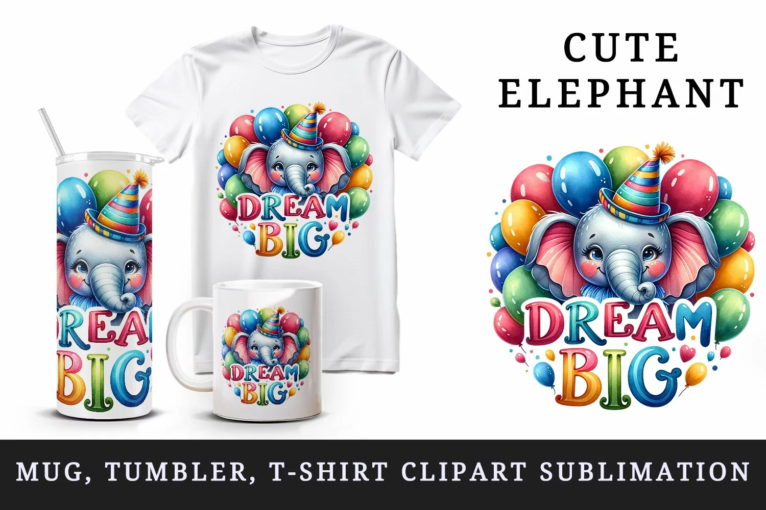 Watercolor cute elephant birthday party hat balloons Big Dream quote print 20 oz tumbler skinny mug wrap clipart t-shirt sublimation printable design