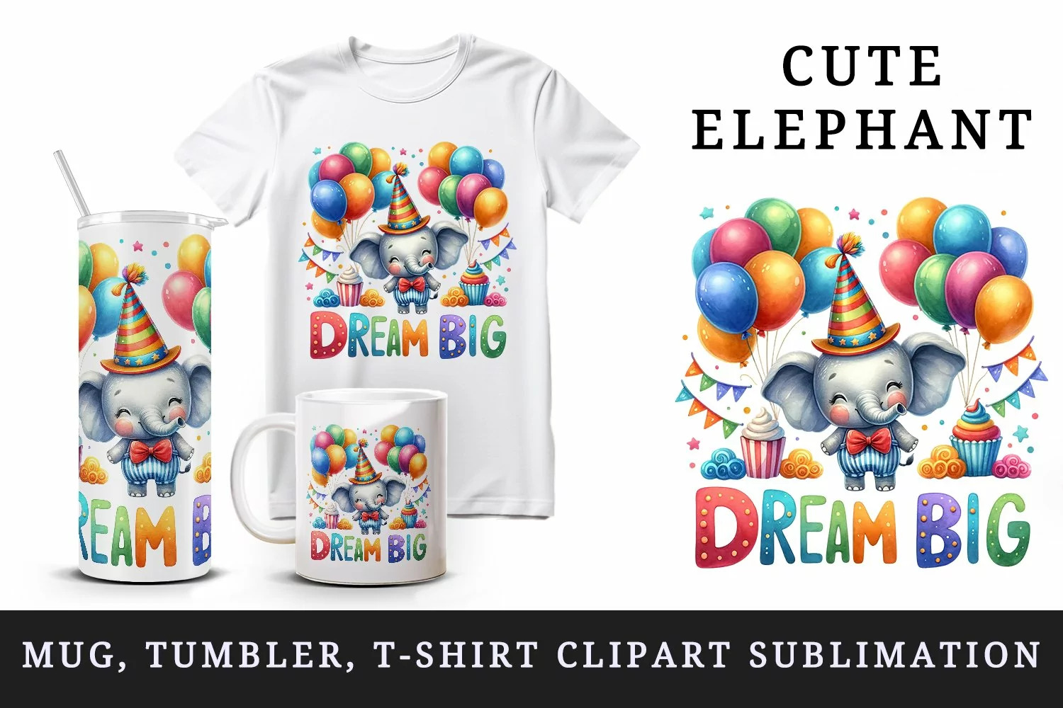 Watercolor cute elephant birthday party hat balloons Big Dream quote print 20 oz tumbler skinny mug wrap clipart t-shirt sublimation printable design