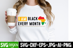 I am Black Every Month SVG Design,Juneteenth SVG Design Product Image 1