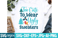 too Cute To Wear Ugly Sweaters SVG Cut File,Christmas SVG Product Image 3