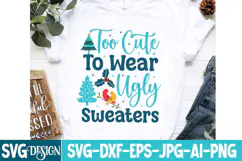 too Cute To Wear Ugly Sweaters SVG Cut File,Christmas SVG Product Image 3