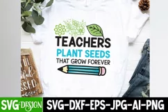 Teachers Plant Seeds That Grow Forever SVG Cut File Product Image 2