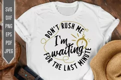 Don't Rush Me I'm Waiting For The Last Minute Svg. Funny Svg Product Image 1