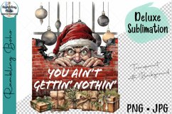 Funny Santa You Ain't Gettin' Nothin' Sublimation Png Product Image 1