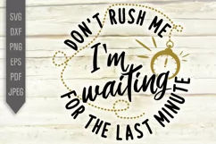 Don't Rush Me I'm Waiting For The Last Minute Svg. Funny Svg Product Image 2