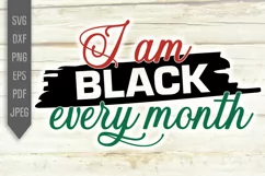I Am Black Every Month Svg. Black History Month Svg Product Image 2
