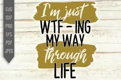 WTFing My Way Through Life Svg. I'm Just WTF-ing Svg. Funny Product Image 2