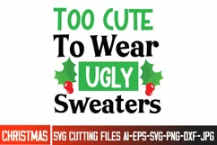 too Cute To Wear Ugly Sweaters SVG Cut File,Christmas SVG Product Image 1
