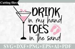 Drink in my hand toes in the sand SVG, Summer Beach cut file Product Image 1
