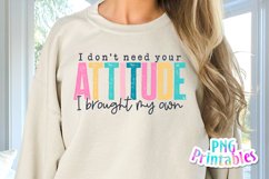 Funny Sublimation | I Don't Need Your Attitude Product Image 1