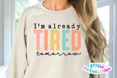 Funny Sublimation | Already Tired Tomorrow Product Image 1
