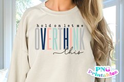 Funny Sublimation | Hold On Let Me Overthink This Product Image 1