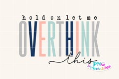 Funny Sublimation | Hold On Let Me Overthink This Product Image 2