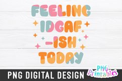 Funny Sublimation | Feeling IDGAF-ISH Today Product Image 1