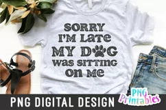 Funny Sublimation | Sorry I'm Late My Dog Was Sitting On Me Product Image 1
