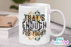 Funny Sublimation | That's Enough Todaying For Today Product Image 2
