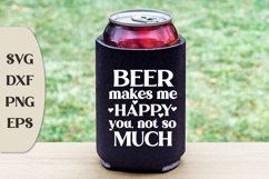 Beer Makes Me Happy You, Not So Much, Can Cooler Svg Product Image 1