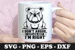 Funny Bulldog I Don't Argue I Explain Why I'm Right SVG Product Image 1