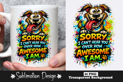 Funny Dog Quote Sorry I Can't Hear You Over How Awesome Product Image 1