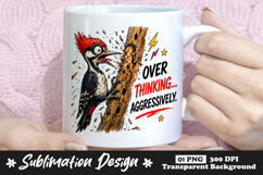 Over Thinking Aggressively Funny Woodpecker Sublimation Mug Product Image 1