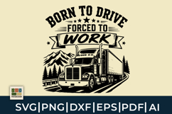 Born To Drive Forced To Work Truck Driver SVG Product Image 1