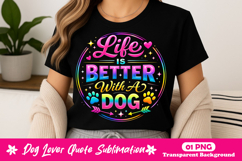 Life Is Better With A Dog Neon Dog Lover Quote PNG Product Image 1