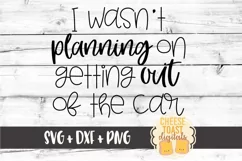 I Wasn't Planning On Getting Out Of The Car - Funny Mom SVG Product Image 2