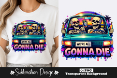 We’re All Gonna Die Skeleton Car Funny Dark Humor Design Product Image 1