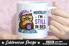 Mentally Im Still In Bed Owl Sublimation PNG Funny Morning Product Image 1