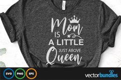 Mom is a little just above queen quote svg Product Image 1